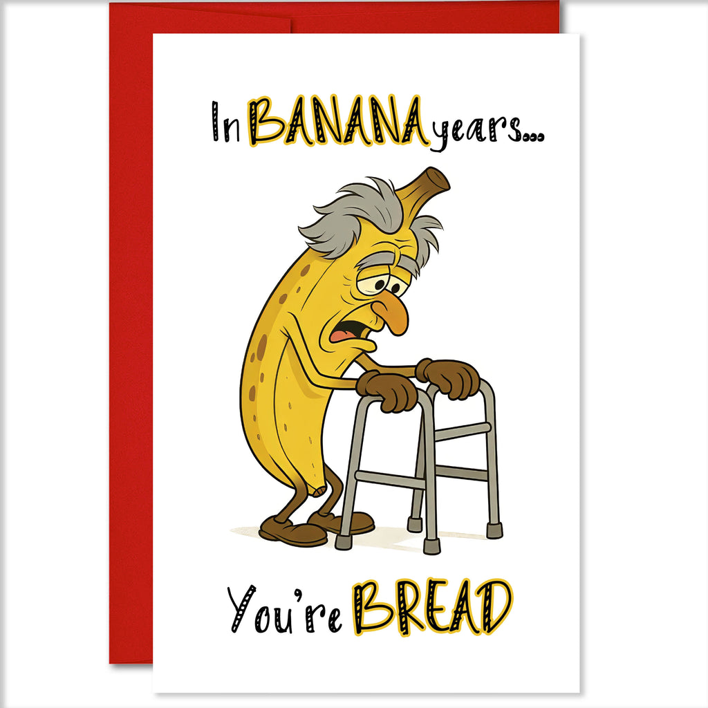 Happy Birthday - In Banana Years, You're Bread Greeting Card