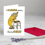 Happy Birthday - In Banana Years, You're Bread Greeting Card