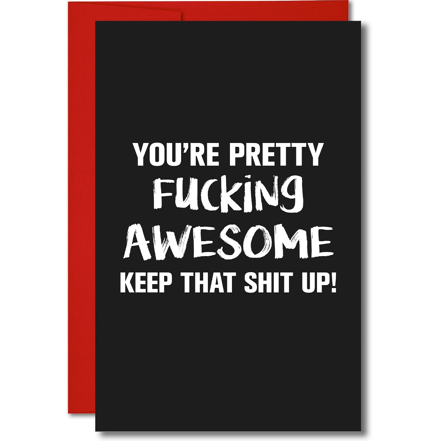 You're Pretty F*cking Awesome! Keep that Shit up! Greeting Card