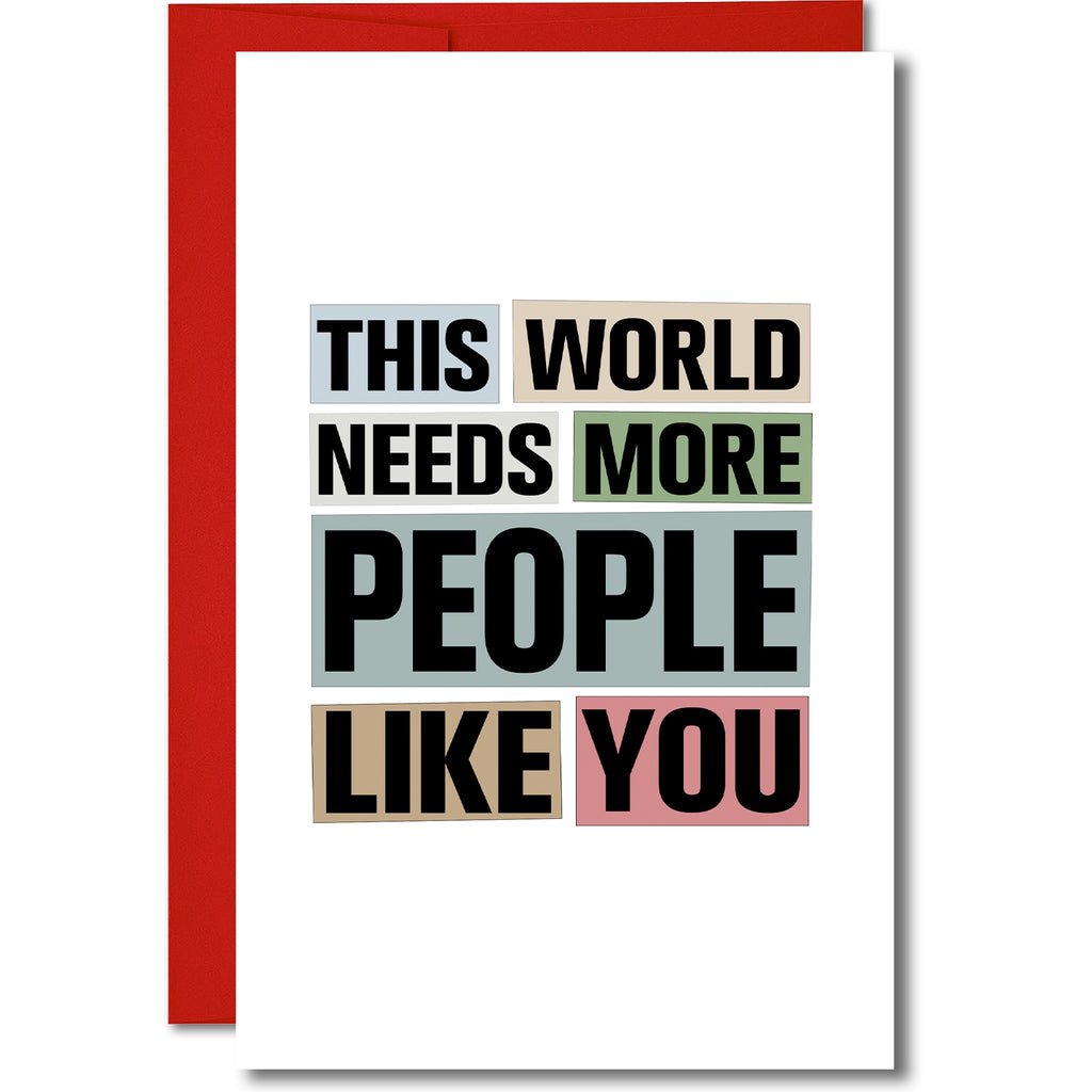 This World Needs More People Like You Greeting Card