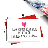 Thank You for Being There Even Though I've Been a Pain in the *ss Greeting Card