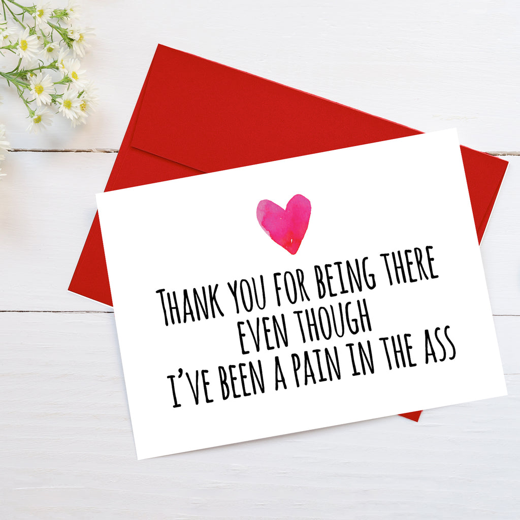 Thank You for Being There Even Though I've Been a Pain in the *ss Greeting Card
