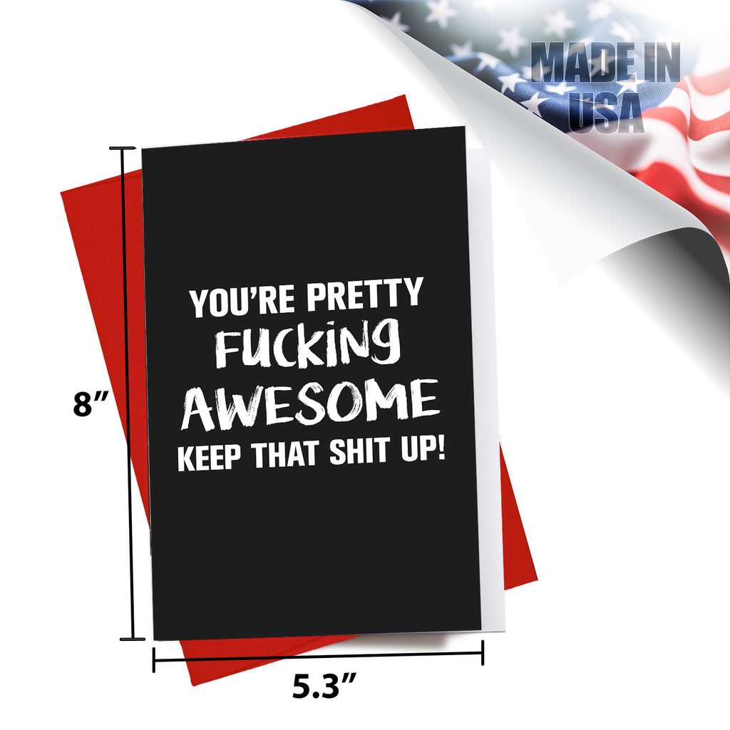 You're Pretty F*cking Awesome! Keep that Shit up! Greeting Card